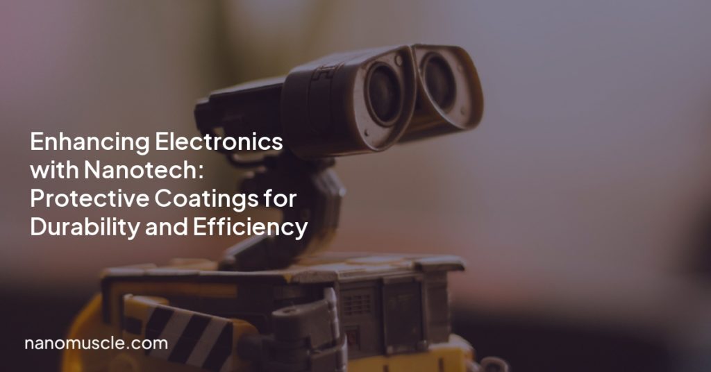 Enhancing Electronics with Nanotech: Protective Coatings for Durability and Efficiency Enhancing Electronics with Nanotech: Protective Coatings for Durability and Efficiency
