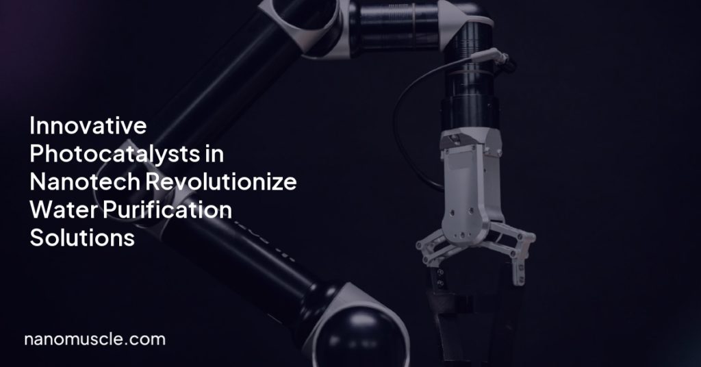Innovative Photocatalysts in Nanotech Revolutionize Water Purification Solutions