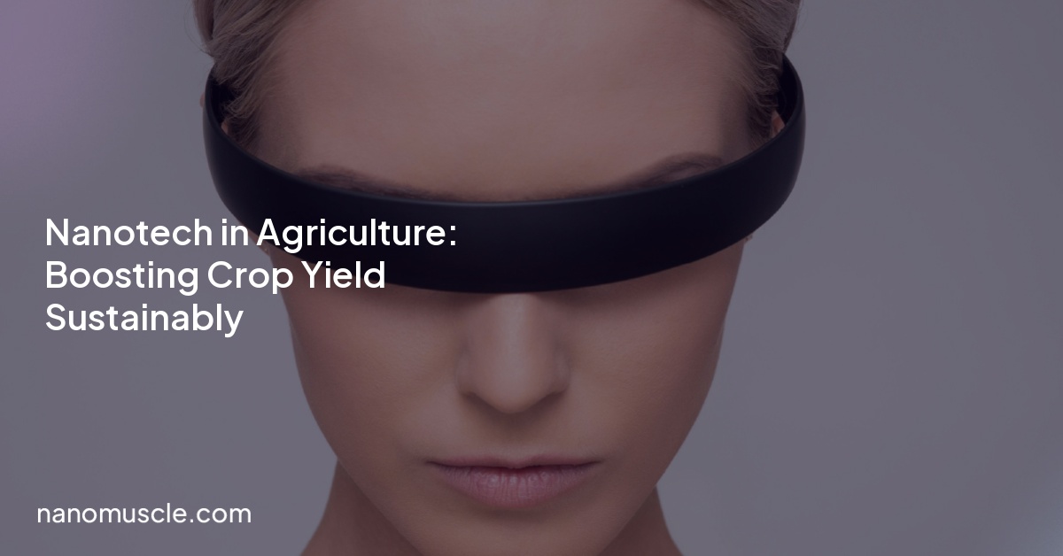Nanotech in Agriculture: Boosting Crop Yield Sustainably