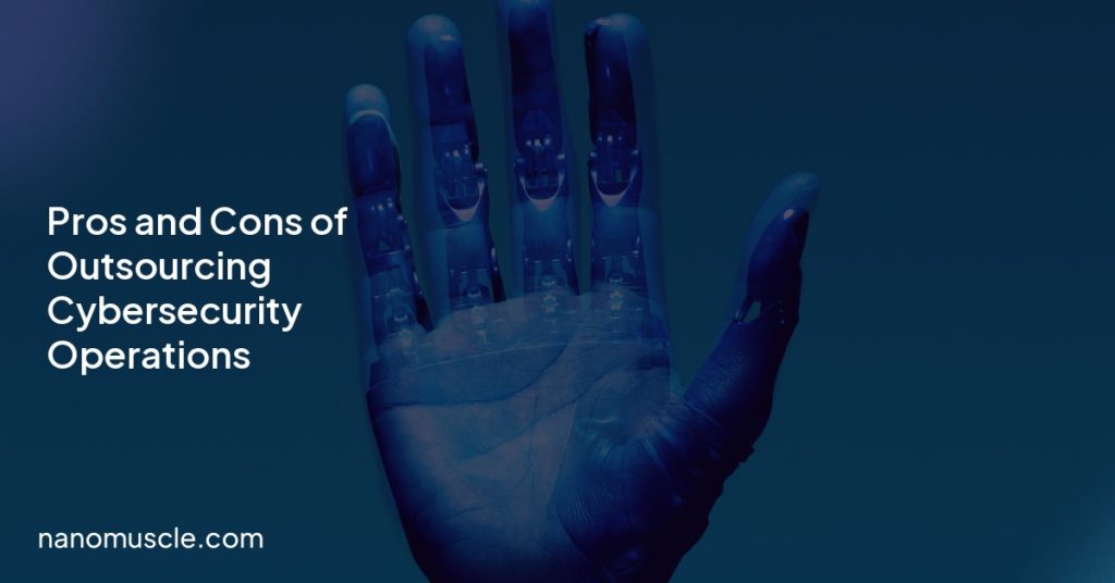 Pros and Cons of Outsourcing Cybersecurity Operations
