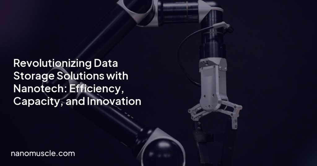 Revolutionizing Data Storage Solutions with Nanotech: Efficiency, Capacity, and Innovation