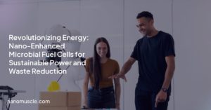 Revolutionizing Energy: Nano-Enhanced Microbial Fuel Cells for Sustainable Power and Waste Reduction
