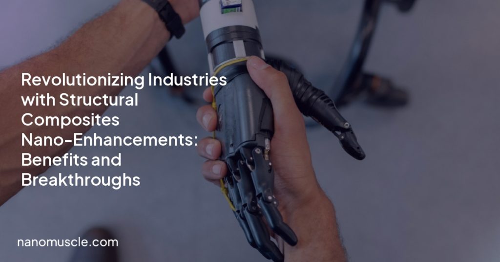 Revolutionizing Industries with Structural Composites Nano-Enhancements: Benefits and Breakthroughs