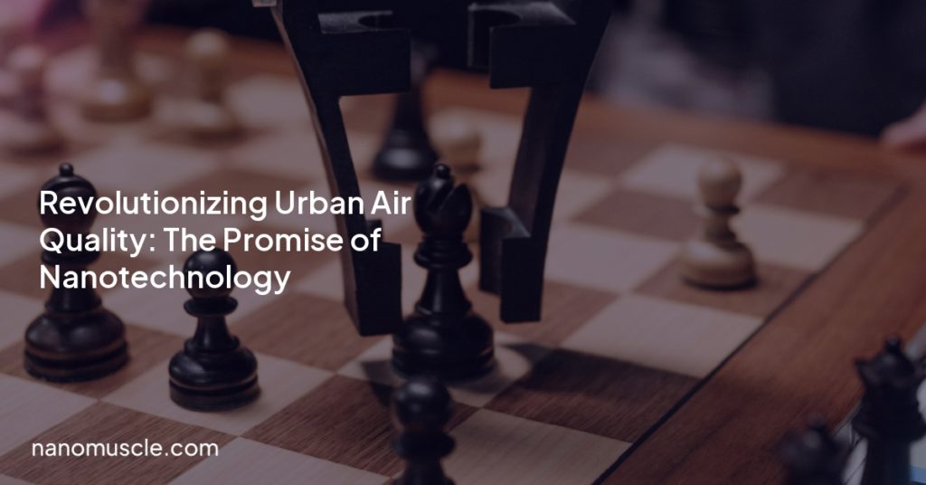 Revolutionizing Urban Air Quality: The Promise of Nanotechnology