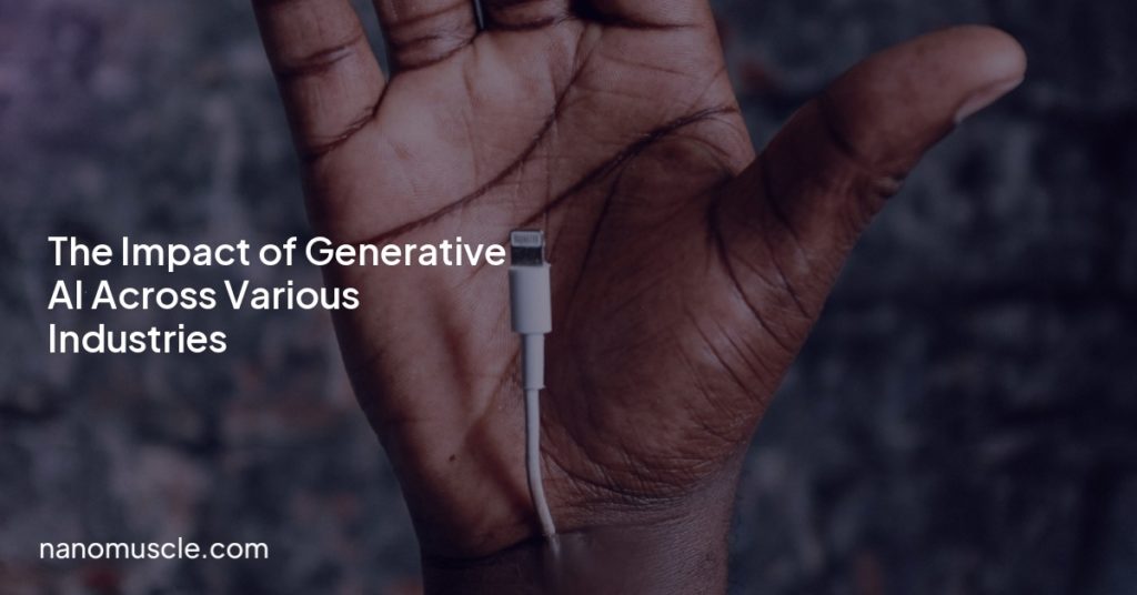 The Impact of Generative AI Across Various Industries