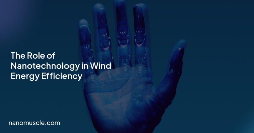 The Role of Nanotechnology in Wind Energy Efficiency