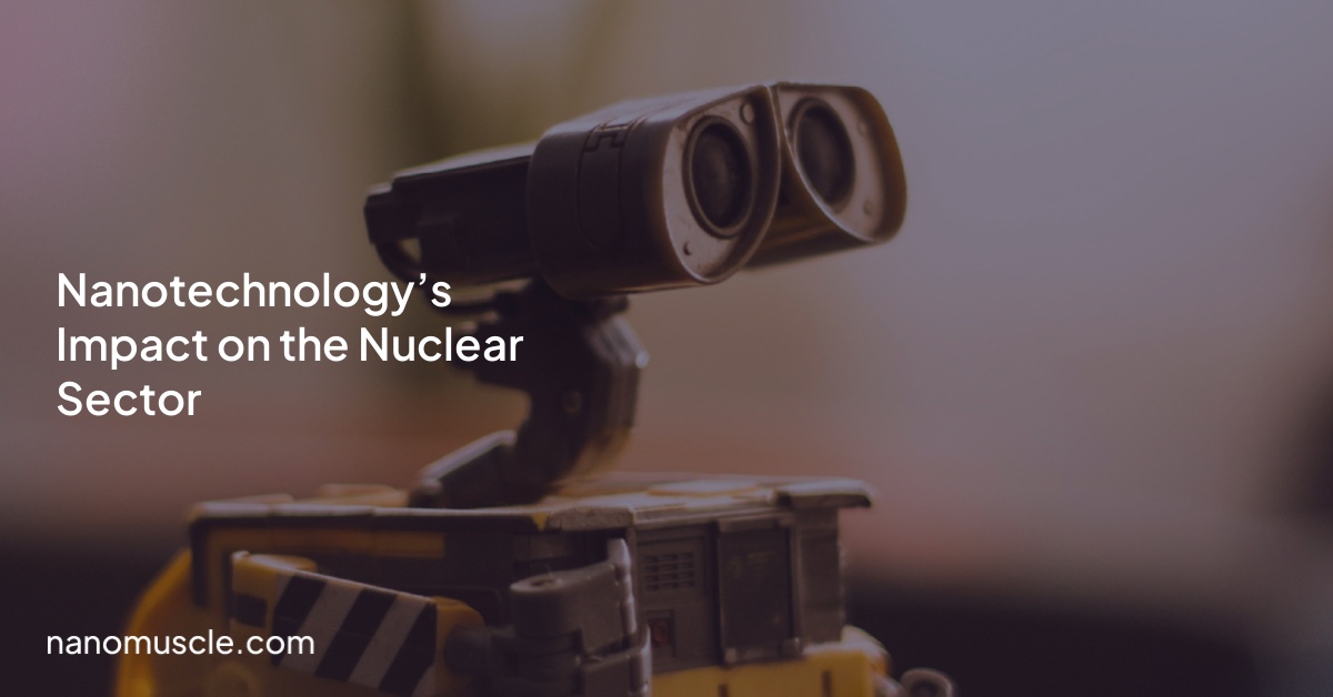Nanotechnology’s Impact on the Nuclear Sector