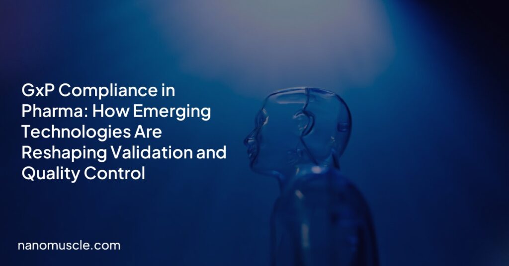 GxP Compliance in Pharma: How Emerging Technologies Are Reshaping Validation and Quality Control GxP Compliance in Pharma: How Emerging Technologies Are Reshaping Validation and Quality Control